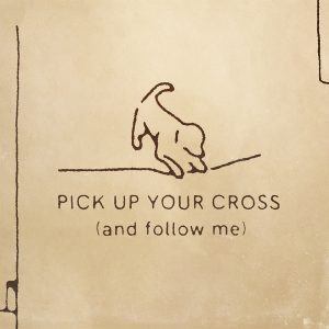 Promotional image of Pick Up Your Cross (and follow me)
